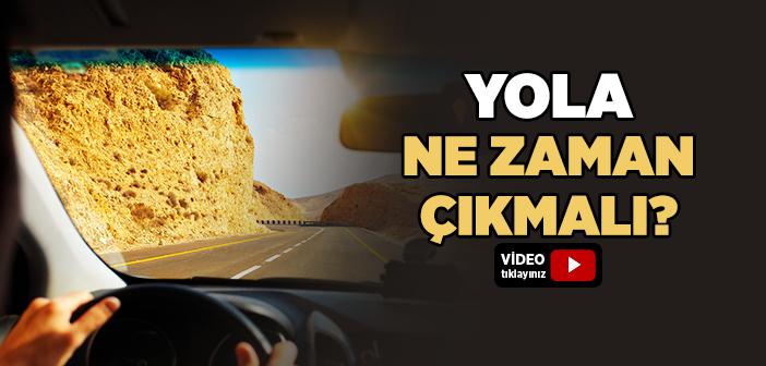 Yolculuğa Ne Zaman Çıkılır?