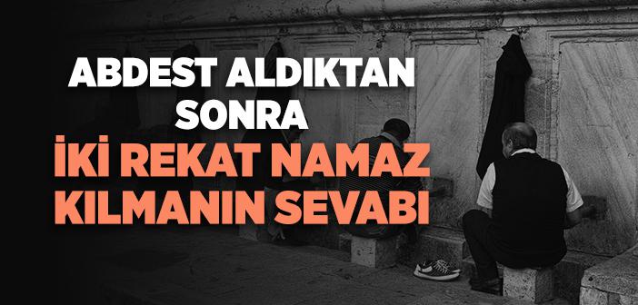 Abdest Aldıktan Sonra İki Rekat Namaz Kılmanın Sevabı Hakkında Hadis