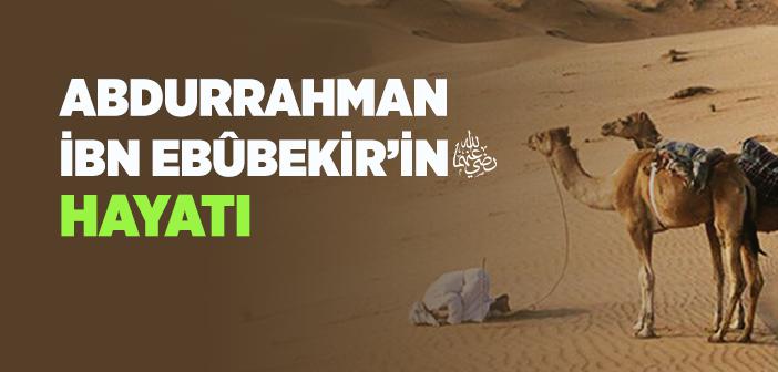 Abdurrahman Bin Ebûbekir (r.a.) Kimdir?
