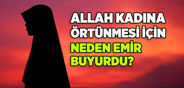 Allah Neden Örtünmeyi Emretti?