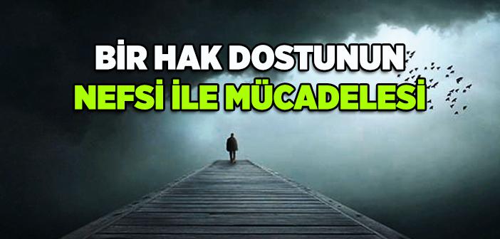 Bir Hak Dostunun Nefsi ile Mücadelesi