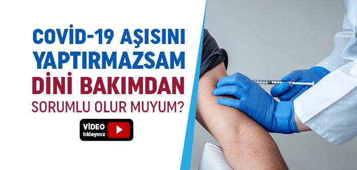 Kovid-19 Aşısını Yaptırmazsam Dini Bakımdan Sorumlu Olur muyum?