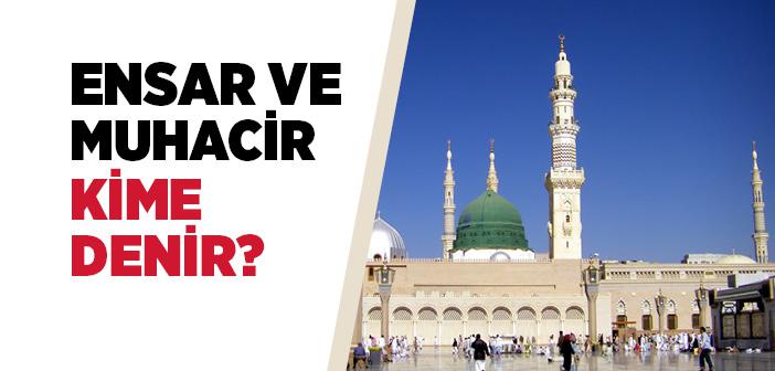 Ensar ve Muhacir Kime Denir?