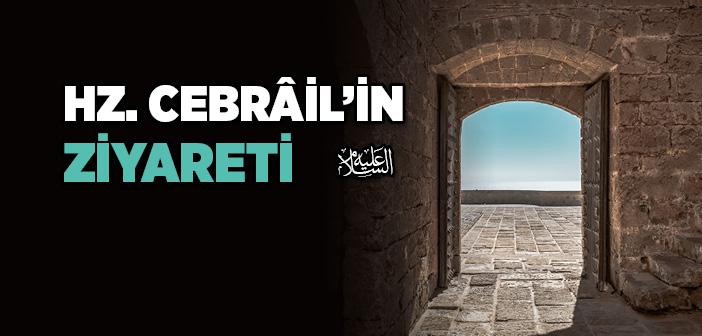 Hz. Cebrâîl'in (a.s) Ziyareti