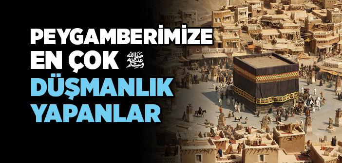 Hz. Muhammed (s.a.v.)’e En Çok Düşmanlık Yapanlar