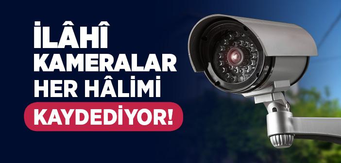 İlahi Kameralar Her Halimi Kaydediyor!
