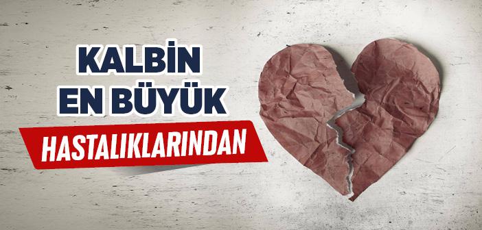 Kalbin En Büyük Hastalıklarındandır