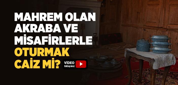 Mahrem Olan Akraba ve Misafirlerle Oturmak Caiz midir?