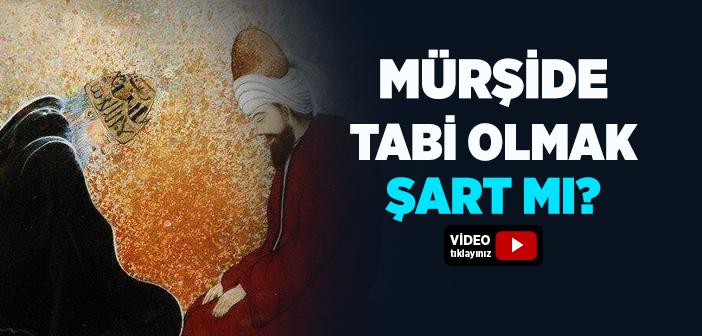 Mürşide Tabi Olmak Şart mı?