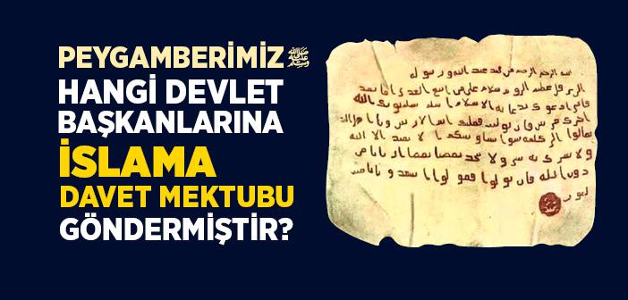 Peygamberimiz (s.a.v) Hangi Devlet Başkanlarına İslam'a Davet Mektubu Göndermiştir?