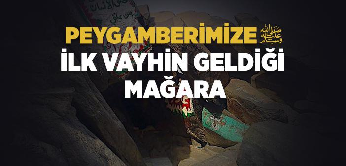 Peygamberimize İlk Vayhin Geldiği Mağara