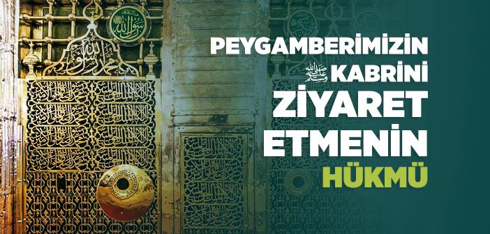 Peygamberimizin Kabrini Ziyaret Etmenin Hükmü