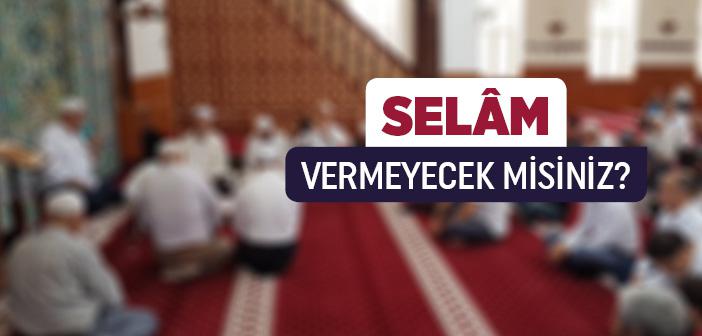 Selam Vermeyecek misiniz?