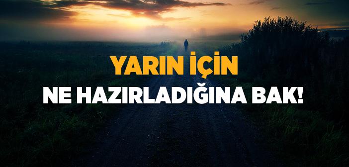 Yarına Ne Hazırladığına Bak!