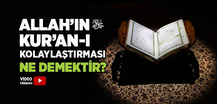 Allah’ın Kur’an-ı Kolaylaştırması Ne Demektir?