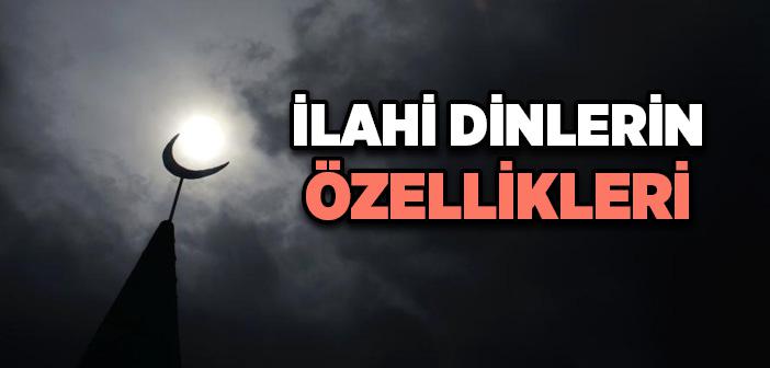 İlahi Dinler Hakkında Bilgi - İlahi Dinlerin Özellikleri