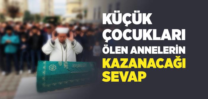 Küçük Çocukları Ölen Annelerin Kazanacağı Sevap