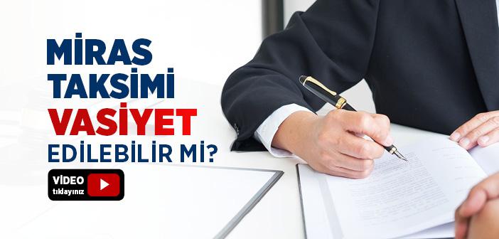 Miras Taksimi Vasiyet Edilebilir mi?