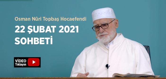 Osman Nûri Topbaş Hocaefendi 22 Şubat 2021 Sohbeti