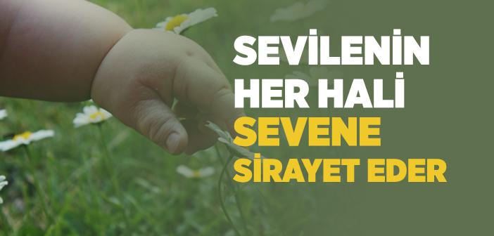 Sevilenin Her Hali Sevene Sirayet Eder