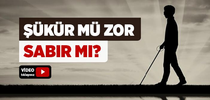 Şükür mü Zor Sabır mı?