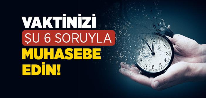 Vaktinizi Altı Soruyla Muhasebe Edin!