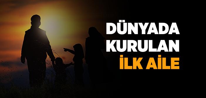 Yeryüzünde Kurulan İlk Aile Yuvası