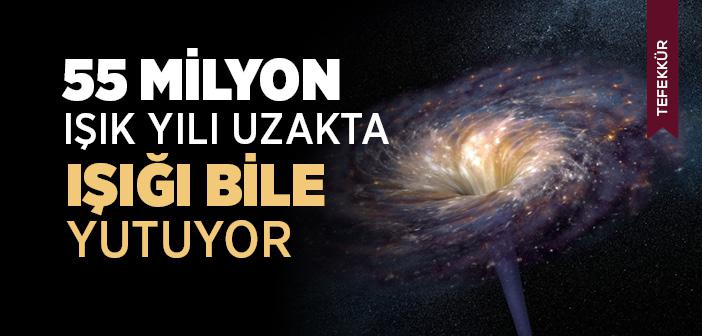 55 Milyon Işık Yılı Uzakta ve Işığı Bile Yutuyor