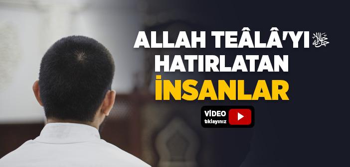 Allah Teâlâ'yı Hatırlatan İnsanlar