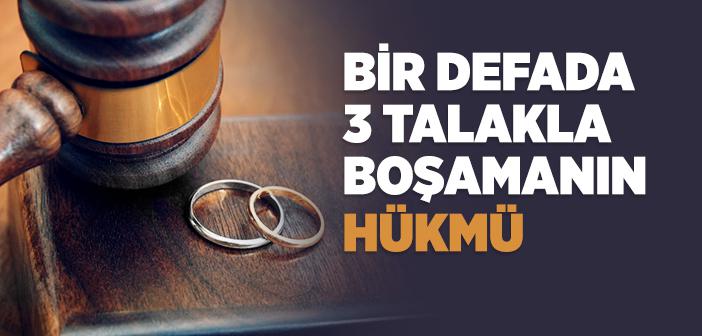 Bir Seferde 3 Talakla Boşamanın Hükmü