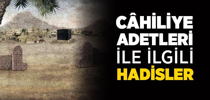 Câhiliye Adetleri ile İlgili Hadisler