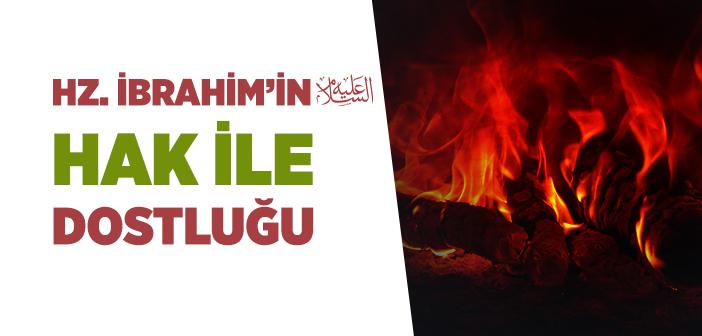 Hz. İbrahim’in (a.s.) Hak ile Dostluğu