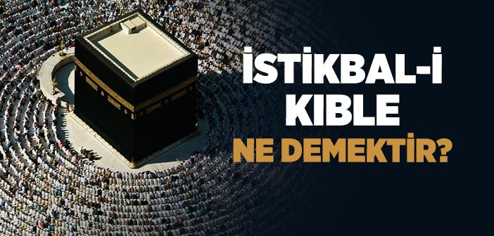 İstikbal-i Kıble Ne Demek?