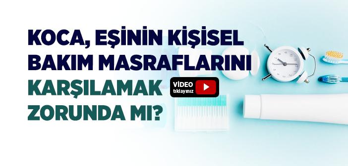 Koca, Eşinin Kişisel Bakım Masraflarını Karşılamak Zorunda mı?