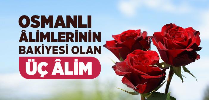 Osmanlı Âlimlerinin Bakiyesi Olan Üç Âlim