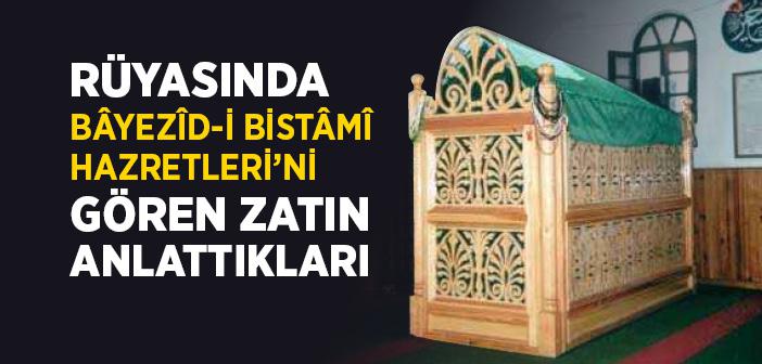 Rüyasında Bâyezîd-i Bistâmî Hazretleri’ni Gören Zatın Anlattıkları