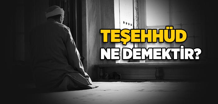 Teşehhüd Ne Demek?