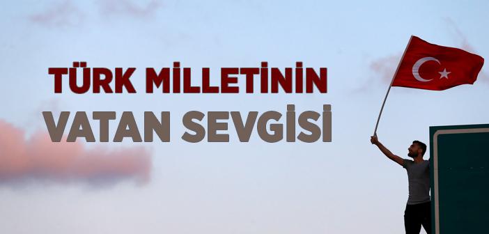 Türk Milletinin Vatan Sevgisi Nasıldır?