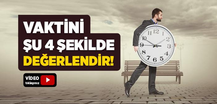 Vaktini Şu Dört Şekilde Değerlendir!