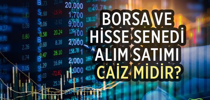 Borsa ve Hisse Senedi Alım Satımı Caiz midir?