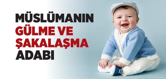 Müslümanın Gülme ve Şakalaşma Adabı Nasıl Olmalıdır