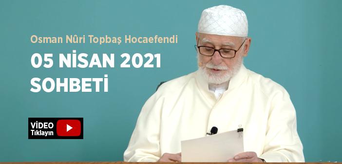 Osman Nûri Topbaş Hocaefendi 05 Nisan 2021 Sohbeti