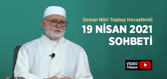 Osman Nûri Topbaş Hocaefendi 19 Nisan 2021 Sohbeti