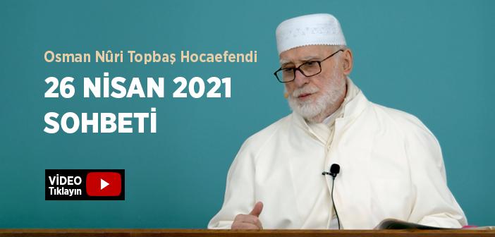 Osman Nûri Topbaş Hocaefendi 26 Nisan 2021 Sohbeti