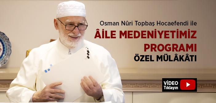 Osman Nuri Topbaş Hocaefendi İle 2021 Aile Medeniyetimiz Programı Özel Mülakatı