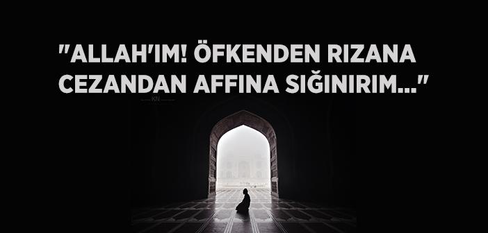 "Allah'ım! Öfkenden Rızana Cezandan Affına Sığınırım..." Duası