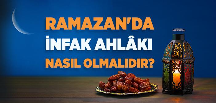 Ramazan'da İnfak Ahlakı Nasıl Olmalıdır?