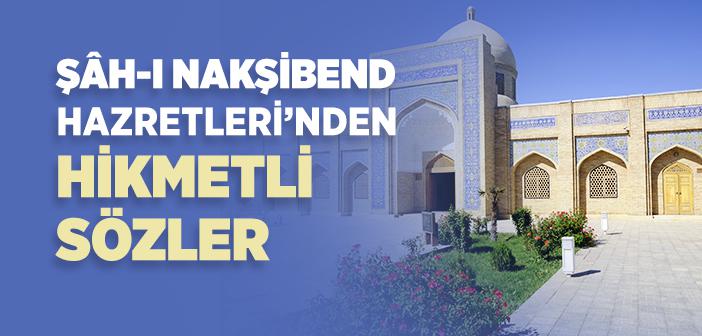 Şâh-ı Nakşibend Hazretleri’nin Sözleri