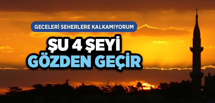 Seher Vakitlerini Değerlendirmek İçin Nelere Dikkat Etmeliyiz?