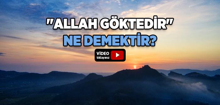 “Allah Göktedir” Ne Demektir?